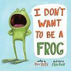 I Don't Want To Be A Frog