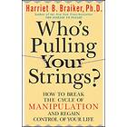 Who's Pulling Your Strings?: How To Break The Cycle Of Manipulation An