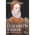 Elizabeth Tudor, Jungfrudrottningen.