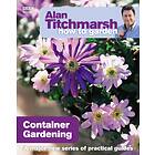 Alan Titchmarsh How To Garden: Container Gardening