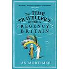 The Time Traveller's Guide To Regency Britain