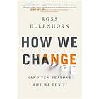 How We Change (and 10 Reasons Why We Don't)