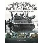 Hitler's Heavy Tiger Tank Battalions 1942-1945