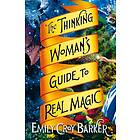 The Thinking Woman's Guide To Real Magic