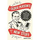 The Older Person's Guide To New Stuff