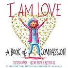 I Am Love: A Book Of Compassion