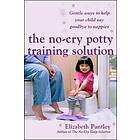 The No-Cry Potty Training Solution: Gentle Ways To Help Your Child Say