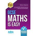 GCSE Maths Is Easy: Pass GCSE Mathematics The Easy Way With Unique Exe