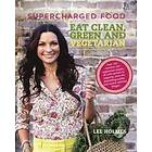 Supercharged Food: Eat Clean, Green And Vegetarian