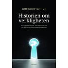 Historien Om Verkligheten : Hur Världen Började, Hur Den Slutar Och Al