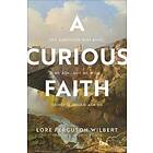 A Curious Faith: The Questions God Asks, We Ask, And We Wish Someone W