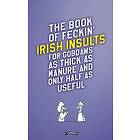 The Book Of Feckin' Irish Insults For Gobdaws As Thick As Manure And O