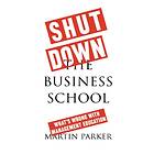 Shut Down The Business School