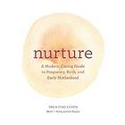 Nurture: A Modern Guide To Pregnancy, Birth, Early Motherhood—and Trus