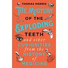 Mystery Of The Exploding Teeth And Other Curiosities From The History