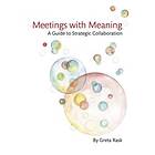 Meetings With Meaning : A Guide To Strategic Collaboration