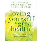 Loving Yourself To Great Health How To Live A