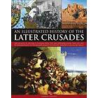 Illustrated History Of The Later Crusades
