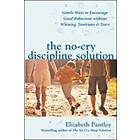 The No-Cry Discipline Solution. Gentle Ways To Encourage Good Behaviou