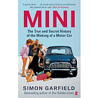 MINI: The True And Secret History Of The Making Of A Motor Car