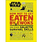 Star Wars How Not To Get Eaten By Ewoks And Other Galactic Survival Sk