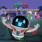 Pyjamasankarit Tässä Tulee Pyjamarobotti! Ljudbok
