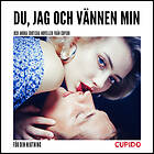 Cupido Du, Jag Och Vännen Min Andra Erotiska Noveller Från Ljudbok