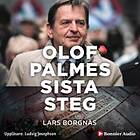 Olof Palmes Sista Steg : I Sällskap Med En Mördare Ljudbok