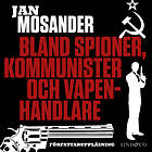 Bland Spioner, Kommunister Och Vapenhandlare Del 4