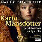 Historiska Media Karin Månsdotter. Hans Majestäts Nådiga Frilla Ljudbok