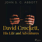 David Crockett, His Life And Adventures Ljudbok