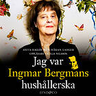 Jag Var Ingmar Bergmans Hushållerska Ljudbok