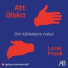 Att Älska : Om Kärlekens Natur Ljudbok