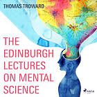 The Edinburgh Lectures On Mental Science Ljudbok