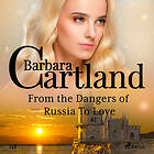 From The Dangers Of Russia To Love (Barbara Cartland's Pin Ljudbok