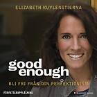 Good Enough : Bli Fri Från Din Perfektionism Ljudbok