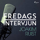 Fredagsintervjun Joakim Ruist Ljudbok