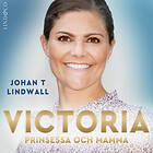 Victoria: Prinsessa Och Mamma Ljudbok