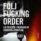 Mondial Följ Fucking Order : Liv Och Död I Skuggan Av Södertäljemaffian Ljudbok