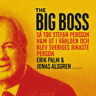 The Big Boss : Så Tog Stefan Persson H&M Ut I Världen Och Blev Sveriges Rikaste Person Ljudbok