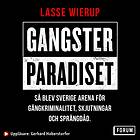 Gangsterparadiset : Så Blev Sverige Arena För Gängkr Ljudbok