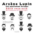 Edith Swan-Neck, The Confessions Of Arsène Lupin Ljudbok