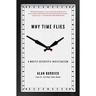 Why Time Flies: A Mostly Scientific Investigation