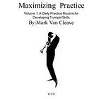 Maximizing Practice: A Daly Practice Routine For Developing Trumpet Skills