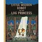 The Little Wooden Robot And The Log Princess