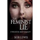 The Feminist Lie: It Was Never About Equality