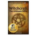 Witchcraft: The Ultimate Bible: The Definitive Guide On The Practice Of Witchcraft, Spells, Rituals And Wicca