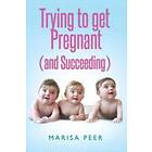 Trying To Get Pregnant (and Succeeding)