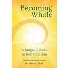 Becoming Whole: A Jungian Guide To Individuation