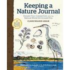 Keeping A Nature Journal, 3rd Edition: Deepen Your Connection With The Natural World All Around You